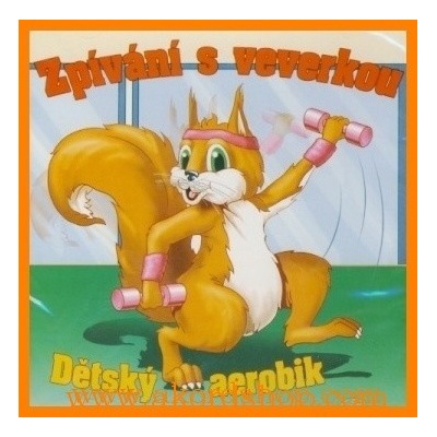 Zpívání s veverkou - Dětský aerobik CD – Zboží Mobilmania
