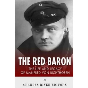The Red Baron: The Life and Legacy of Manfred von Richthofen | Charles River Editors (ISBN: 9781502931931)