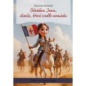 Odvážna Jana, dievča, ktoré viedlo armádu - Príbeh sv. Jany z Arku
