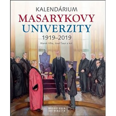 Kalendárium Masarykovy univerzity 1919–2019 - Josef Šaur, Jana Černá, Anna Pečínková, Lukáš Fasora, Marek Vlha, Jiří Hanuš
