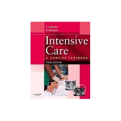 Intensive Care: A Concise Textbook - Ch. J. Hinds, D. Watson