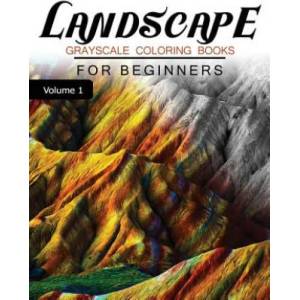 Landscapes GRAYSCALE Coloring Books for beginners Volume 1: Grayscale Photo Coloring Book for Grown Ups (Landscapes Fantasy Coloring) | Grayscale Fantasy (ISBN: 9781537253466)