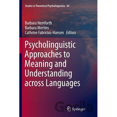 Psycholinguistic Approaches to Meaning and Understanding across Languages - Barbara Hemforth, Barbara Mertins, Cathrine Fabricius-Hansen