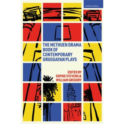 The Methuen Drama Book of Contemporary Uruguayan Plays - Gabriel Calderon, Sandra Massera, Marianella Morena, Leonor Courtoisie, Josefina Trias, Jimena Marquez
