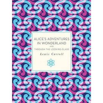 Alice's Adventures in Wonderland and Through the Looking Glass - Carroll Lewis