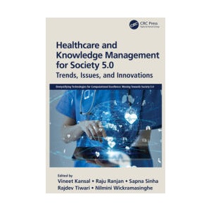 Healthcare and Knowledge Management for Society 5.0 | Rajdev Tiwari, Raju Ranjan, Sapna Sinha, Vineet Kansal (ISBN: 9780367768102)