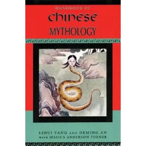 Handbook of Chinese Mythology | Yang, Lihui (Professor of Folklore and Mythology, College of Chinese Language and Literature, Beijing Normal University), An, Deming (Associate Professor of Folklore, Institute of Literature, Chinese A (2008)
