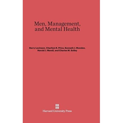 Men, Management, and Mental Health - Levinson, Harry a Price, Charlton R a Munden, Kenneth J a Mandl, Harold J a Solley, Charles M