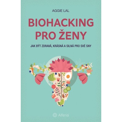 Biohacking pro ženy: Jak být zdravá, krásná a silná pro své sny