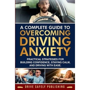 A Complete Guide to Overcoming Driving Anxiety | Omar A Lopez (ISBN: 9781966377092)