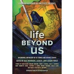 Life Beyond Us: An Original Anthology of SF Stories and Science Essays (ISBN: 9781988140483)