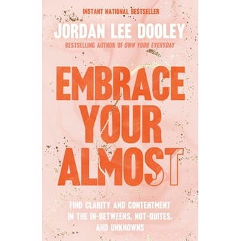 Image 1 of Embrace Your Almost: Find Clarity and Contentment in the In-Betweens, Not-Quites, and Unknowns | Jordan Lee Dooley