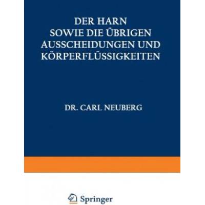 Der Harn sowie die ubrigen Ausscheidungen und Korperflussigkeiten von Mensch und Tier ihre Untersuchung und Zusammensetzung in Normalem und Pathologis | A. Albu, C. Anderson, I. Bang, F. Bottazzi