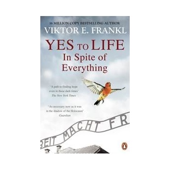 Yes To Life In Spite of Everything - Viktor E. Frankl