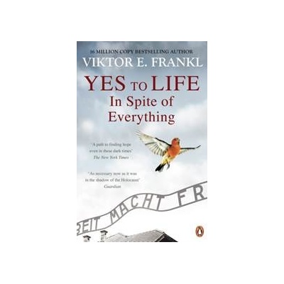 Yes To Life In Spite of Everything - Viktor E. Frankl