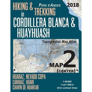 Hiking & Trekking in Cordillera Blanca & Huayhuash Map 2 (Center) Huaraz, Nevado Copa, Carhuaz, Huari, Chavin de Huantar Topographic Map Atlas 1 | Sergio Mazitto (ISBN: 9781985864788)