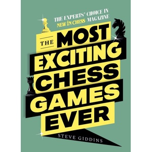 New in Chess The Most Exciting Chess Games Ever