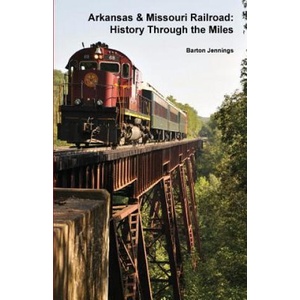Arkansas & Missouri Railroad: History Through the Miles | Barton Jennings (ISBN: 9780984986651)