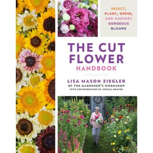 The Cut Flower Handbook: Select, Plant, Grow, and Harvest Gorgeous Blooms (ISBN: 9780760382103)