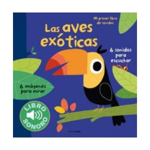 Las aves exóticas. Mi primer libro de sonidos | MARION BILLET (ISBN: 9788408127956)