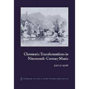 Chromatic Transformations in Nineteenth-Century Music | David Kopp (ISBN: 9780521028493)