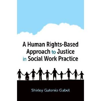 A Human Rights Based Approach to Justice in Social Work Prac