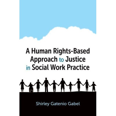 A Human Rights Based Approach to Justice in Social Work Prac