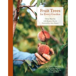 Fruit Trees for Every Garden | Orin Martin, Manjula Martin, Alice Waters (ISBN: 9780399580024)