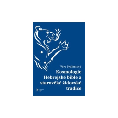 Tydlitátová, Věra - Kosmologie Hebrejské bible a starověké židovské tradice