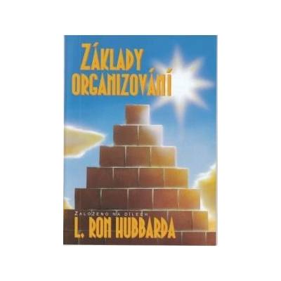 základy organizování -- Založeno na dílech L. Rona Hubbarda