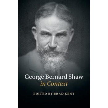 George Bernard Shaw in Context | Brad Kent