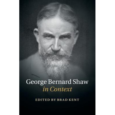 George Bernard Shaw in Context | Brad Kent