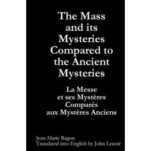 Mass and Its Mysteries Compared to the Ancient Mysteries | Jean-Marie Ragon (ISBN: 9781447813088)