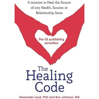 Healing Code - 6 Minutes to Heal the Source of Your Health, Success or Relationship Issue