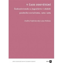 V čase odkvétání - Československo a Jugoslávie v období pozdního socialismu 1969-1989 - Jan Pelikán