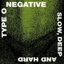 Type O Negative - Slow, Deep & Hard