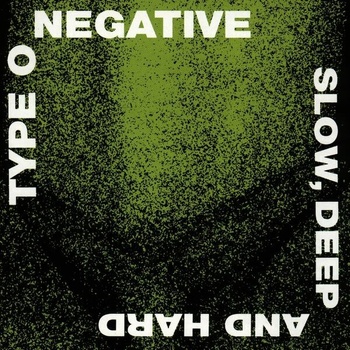 Type O Negative - Slow, Deep & Hard