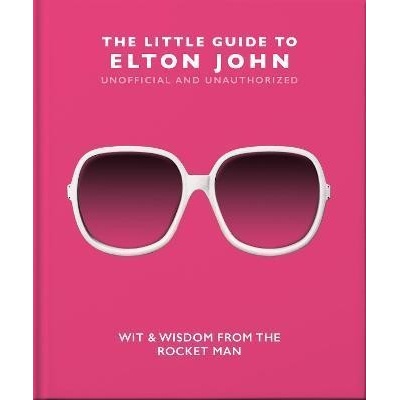Little Guide to Elton John - Wit, Wisdom and Wise Words from the Rocket Man Orange Hippo!