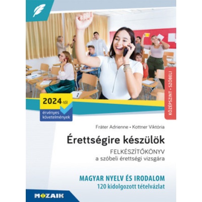 Érettségire készülök - MAGYAR NYELV ÉS IRODALOM FELKÉSZÍTŐKÖNYV a szóbeli érettségi vizsgára