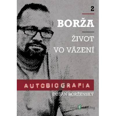 Borža - život vo väzení - Dušan Borženský, Soňa Vancáková