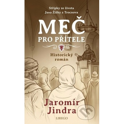 Meč pro přítele - Střípky ze života Jana Žižky z Trocnova