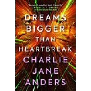 Unstoppable - Dreams Bigger Than Heartbreak | Charlie Jane Anders (2022)