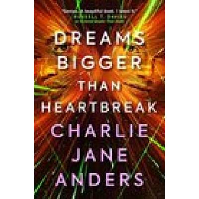 Unstoppable - Dreams Bigger Than Heartbreak | Charlie Jane Anders