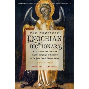 The Complete Enochian Dictionary: A Dictionary of the Angelic Language as Revealed to Dr. John Dee and Edward Kelley (ISBN: 9781578637966)