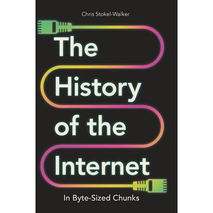 History of the Internet in Byte-Sized Chunks | Chris Stokel-Walker (ISBN: 9781789295597)