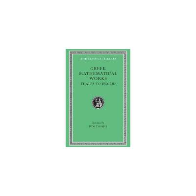 Greek Mathematical Works, Volume I: Thales to Euclid