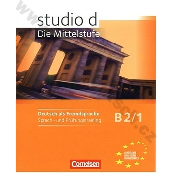 studio d: Die Mittelstufe B2/1 Sprach und Prüfungstraining příprava ke zkoušce