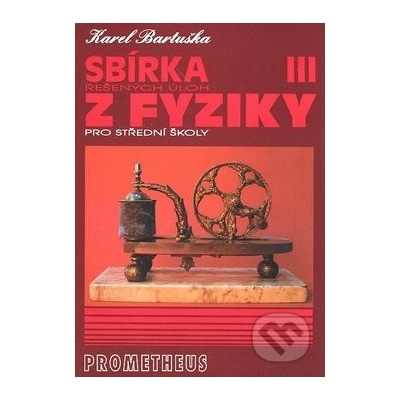 Sbírka řešených úloh z fyziky pro střední školy III. - K. Bartuška