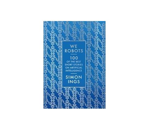 We, Robots - Simon Ings