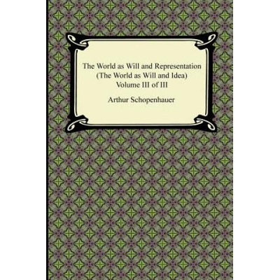 The World as Will and Representation (the World as Will and Idea), Volume III of III | Arthur Schopenhauer, R B Haldane, J Kemp